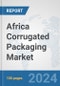 Africa Corrugated Packaging Market: Prospects, Trends Analysis, Market Size and Forecasts up to 2030 - Product Image