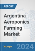 Argentina Aeroponics Farming Market: Prospects, Trends Analysis, Market Size and Forecasts up to 2030- Product Image