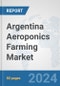 Argentina Aeroponics Farming Market: Prospects, Trends Analysis, Market Size and Forecasts up to 2030 - Product Thumbnail Image