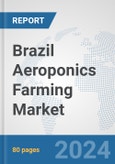 Brazil Aeroponics Farming Market: Prospects, Trends Analysis, Market Size and Forecasts up to 2030- Product Image