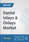 Dental Inlays & Onlays Market: Global Industry Analysis, Trends, Market Size, and Forecasts up to 2030 - Product Image