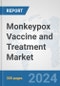 Monkeypox Vaccine and Treatment Market: Global Industry Analysis, Trends, Market Size, and Forecasts up to 2030 - Product Image