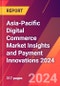 Asia-Pacific Digital Commerce Market Insights and Payment Innovations 2024 - Product Image