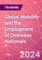 Global Mobility and the Employment of Overseas Nationals Training Course (London, United Kingdom - July 16, 2024) - Product Thumbnail Image