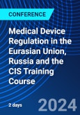 Medical Device Regulation in the Eurasian Union, Russia and the CIS Training Course (ONLINE EVENT: July 2-3, 2024)- Product Image