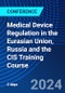 Medical Device Regulation in the Eurasian Union, Russia and the CIS Training Course (July 2-3, 2024) - Product Image
