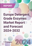 Europe Detergent Grade Enzymes Market Report and Forecast 2024-2032- Product Image