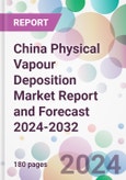 China Physical Vapour Deposition Market Report and Forecast 2024-2032- Product Image