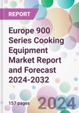 Europe 900 Series Cooking Equipment Market Report and Forecast 2024-2032- Product Image