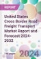 United States Cross Border Road Freight Transport Market Report and Forecast 2024-2032 - Product Thumbnail Image