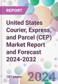 United States Courier, Express, and Parcel (CEP) Market Report and Forecast 2024-2032- Product Image