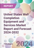 United States Well Completion Equipment and Services Market Report and Forecast 2024-2032- Product Image