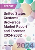 United States Customs Brokerage Market Report and Forecast 2024-2032- Product Image