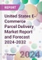 United States E-Commerce Parcel Delivery Market Report and Forecast 2024-2032 - Product Image