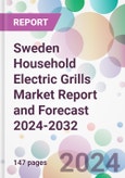Sweden Household Electric Grills Market Report and Forecast 2024-2032- Product Image