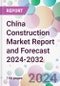 China Construction Market Report and Forecast 2024-2032 - Product Image