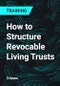 How to Structure Revocable Living Trusts - Product Thumbnail Image
