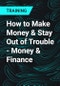 How to Make Money & Stay Out of Trouble - Money & Finance - Product Thumbnail Image