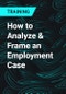 How to Analyze & Frame an Employment Case - Product Thumbnail Image