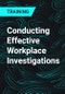 Conducting Effective Workplace Investigations - Product Thumbnail Image