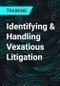 Identifying & Handling Vexatious Litigation - Product Thumbnail Image