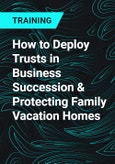 How to Deploy Trusts in Business Succession & Protecting Family Vacation Homes- Product Image