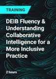 DEIB Fluency & Understanding Collaborative Intelligence for a More Inclusive Practice- Product Image