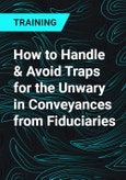 How to Handle & Avoid Traps for the Unwary in Conveyances from Fiduciaries- Product Image