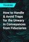 How to Handle & Avoid Traps for the Unwary in Conveyances from Fiduciaries - Product Thumbnail Image