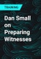 Dan Small on Preparing Witnesses - Product Thumbnail Image