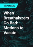 When Breathalyzers Go Bad: Motions to Vacate- Product Image