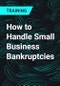 How to Handle Small Business Bankruptcies - Product Thumbnail Image