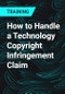 How to Handle a Technology Copyright Infringement Claim - Product Thumbnail Image