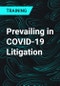 Prevailing in COVID-19 Litigation - Product Thumbnail Image