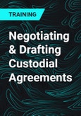 Negotiating & Drafting Custodial Agreements- Product Image