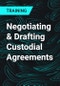 Negotiating & Drafting Custodial Agreements - Product Thumbnail Image