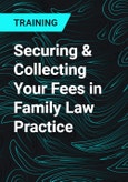 Securing & Collecting Your Fees in Family Law Practice- Product Image