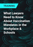 What Lawyers Need to Know About Vaccination Mandates in the Workplace & Schools- Product Image