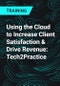 Using the Cloud to Increase Client Satisfaction & Drive Revenue: Tech2Practice - Product Thumbnail Image