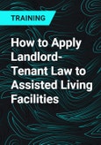 How to Apply Landlord-Tenant Law to Assisted Living Facilities- Product Image