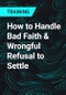 How to Handle Bad Faith & Wrongful Refusal to Settle - Product Thumbnail Image