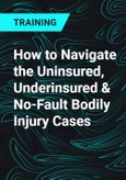 How to Navigate the Uninsured, Underinsured & No-Fault Bodily Injury Cases- Product Image