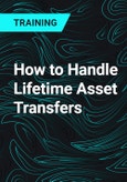 How to Handle Lifetime Asset Transfers- Product Image