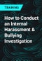 How to Conduct an Internal Harassment & Bullying Investigation - Product Thumbnail Image