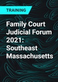 Family Court Judicial Forum 2021: Southeast Massachusetts- Product Image