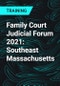 Family Court Judicial Forum 2021: Southeast Massachusetts - Product Thumbnail Image