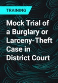 Mock Trial of a Burglary or Larceny-Theft Case in District Court- Product Image
