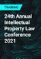 24th Annual Intellectual Property Law Conference 2021 - Product Thumbnail Image