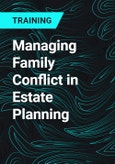 Managing Family Conflict in Estate Planning- Product Image