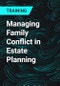 Managing Family Conflict in Estate Planning - Product Thumbnail Image